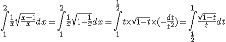 3$\int_1^2\frac{1}{x}\sqrt{\frac{x-1}{x}}dx=\int_1^2\frac{1}{x}\sqrt{1-\frac{1}{x}}dx=\int_1^{\frac{1}{2}}t\times \sqrt{1-t}\times(-\frac{dt}{t^2})=\int_{\frac{1}{2}}^1\frac{ \sqrt{1-t}}{t}dt